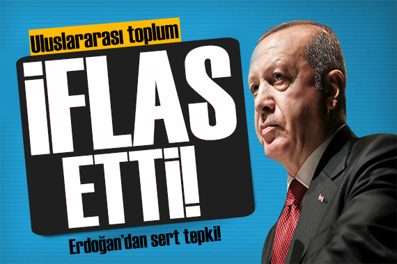 Cumhurbaşkanı Erdoğan dan sert tepki: Uluslararası toplum iflas etti