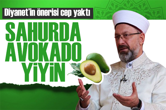 Diyanet  avokadolu sahur  dedi, vatandaş isyan etti