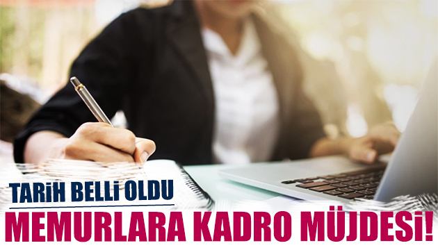 Memurlara kadro müjdesi! Tarih belli oldu