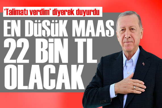 Erdoğan  talimatı verdim  diyerek duyurdu: En düşük memur maaşı 22 bin TL olacak!