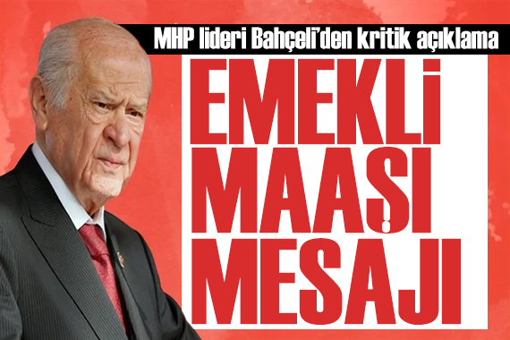 Bahçeli den emekli maaşı açıklaması: Kısa sürede sonuç verir