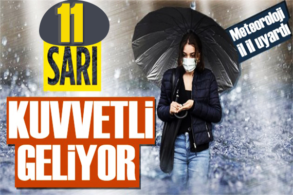 Meteoroloji den 11 ile sarı kodlu uyarı: Dikkat!