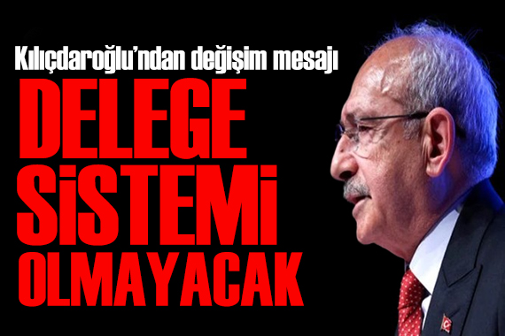 CHP de değişim rüzgarı! Kılıçdaroğlu: Delege sistemini kaldıracağım