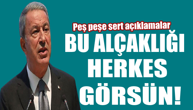 Bakan Akar: Bu alçaklığı herkes görsün