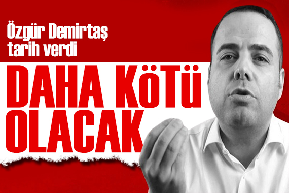 Özgür Demirtaş tan ekonomi uyarısı: Daha kötüsü gelecek