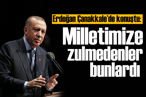 Erdoğan Çanakkale de: Çanakkale ruhu yolumuzu aydınlatacak