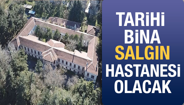 128 yıllık tarihi bina salgın hastanesi olarak kullanılacak