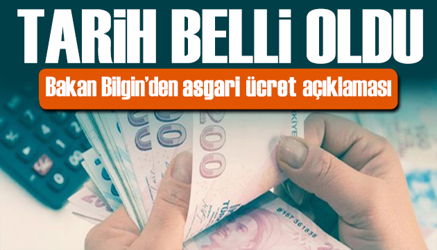 Bakan Bilgin den asgari ücret açıklaması! Tarih belli oldu