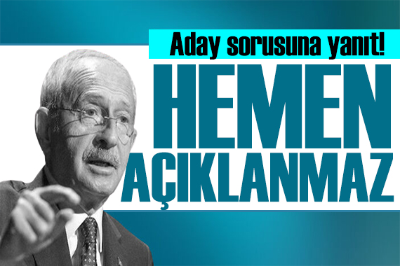 Kılıçdaroğlu ndan kritik açıklama: Tarih belli değil