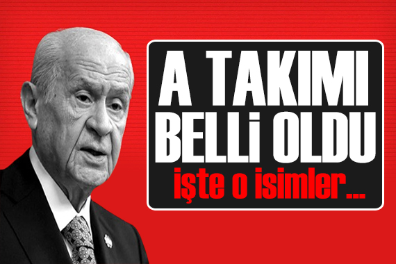 MHP lideri Bahçeli nin A Takımı belli oldu: İşte o isimler