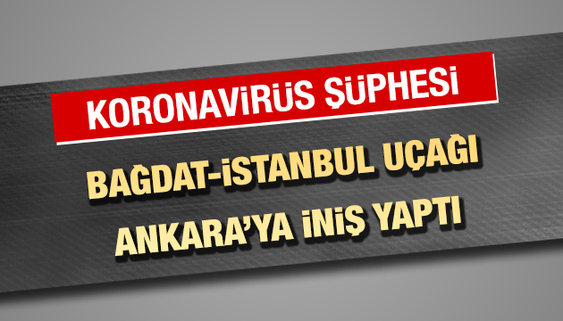 Bağdat-İstanbul uçağı karantinaya alındı!