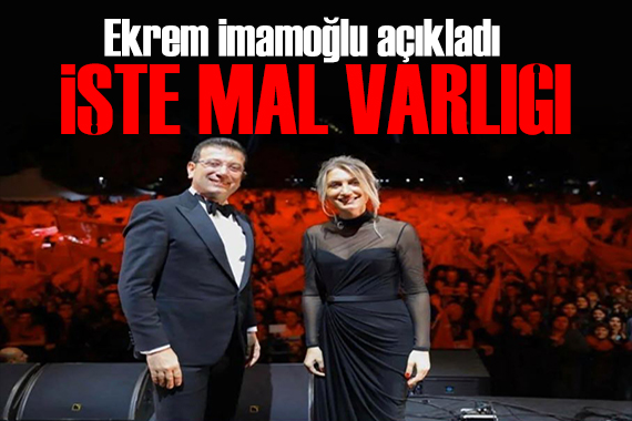 Ekrem İmamoğlu ve eşinin mal varlığı açıklandı
