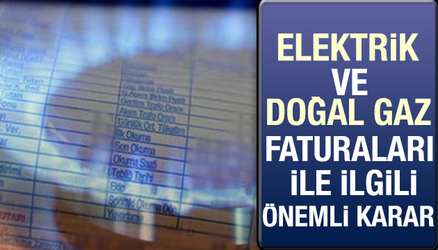 Elektrik ve doğal gaz faturalarına sayaç okuma yapılmayacak