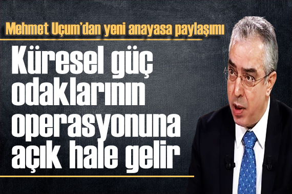 Mehmet Uçum dan anayasa mesajı: Türkiye nin geleceğini şekillendirecek kaderdir!