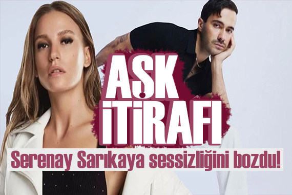 Serenay Sarıkaya dan Mert Demir itirafı! Sessizliğini bozdu