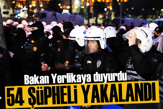 Bakan Yerlikaya dan yeni rapor: 54 şüpheli yakalandı