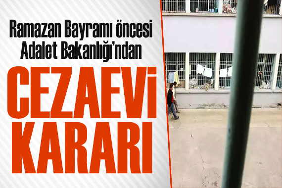 Adalet Bakanlığı ndan bayram kararı! Cezaevlerinde açık görüş yapılacak