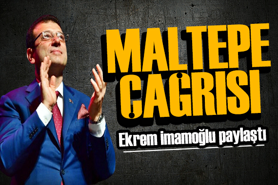 İmamoğlu ndan Maltepe çağrısı: Herkes Maltepe de buluşacak