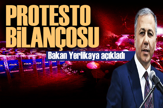 Bakan Yerlikaya protestoların bilançosunu açıkladı: Kardeşliğimize pusu kuruldu