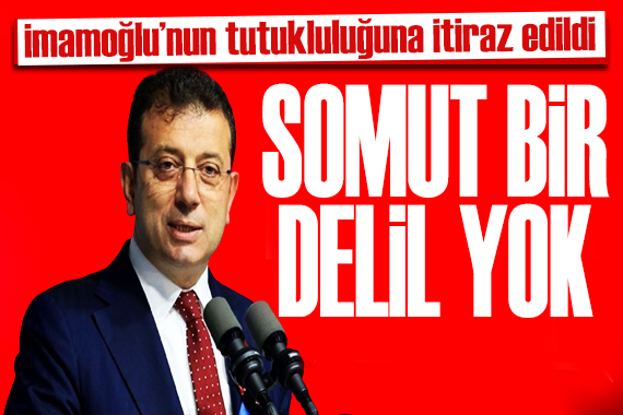 İmamoğlu nun tutukluluğuna itiraz edildi: İşte dilekçede yer alan ifadeler