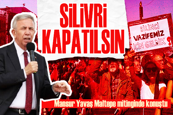 Gözler Maltepe de! Mansur Yavaş büyük mitingde konuştu: Silivri kapatılsın!