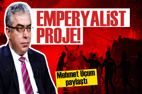 Mehmet Uçum dan dikkat çeken mesaj: Sokak eylemleri emperyalist projedir!