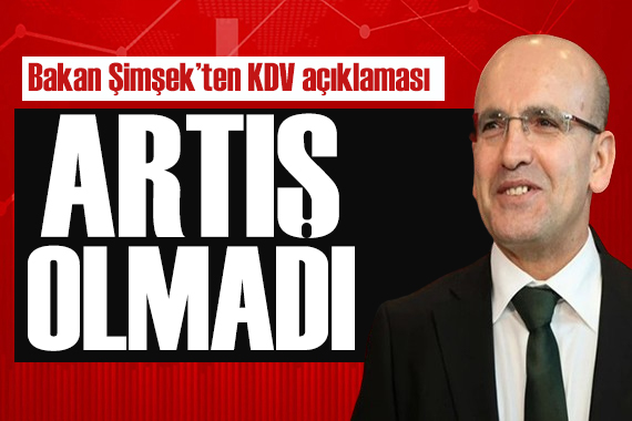 Bakan Şimşek ten KDV açıklaması: Artış olmadı