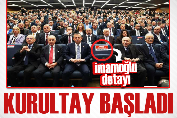 CHP de kurultay başladı! Dikkat çeken İmamoğlu detayı