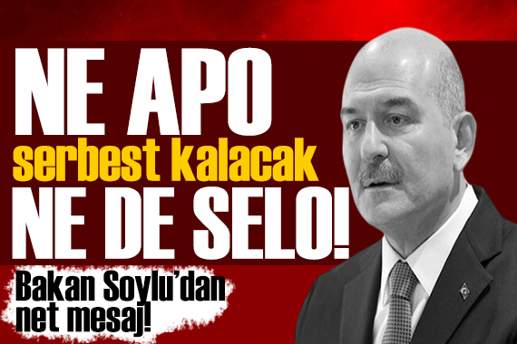 Soylu dan net mesaj: Ne Apo serbest kalacak ne de Selo!