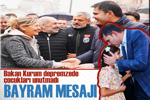 Bakan Kurum dan bayram mesajı: Depremzede çocuklarımıza yeni bayramlar yaşatmaya devam edeceğiz
