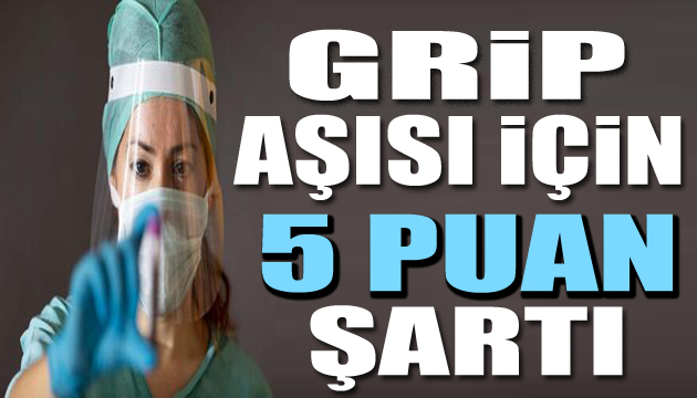 Tartışma yarattı! Grip aşısı için 5 puan şartı