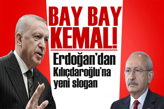 Erdoğan dan Kılıçdaroğlu na yeni slogan önerisi: Bay Bay Kemal!