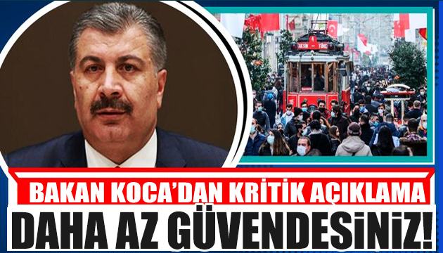 Bakan Koca uyardı: Daha az güvendesiniz!