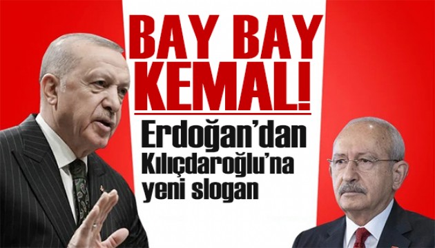 Erdoğan'dan Kılıçdaroğlu'na yeni slogan önerisi: Bay Bay Kemal!