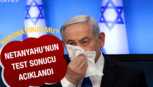Netanyahu nun koronavirüs test sonucu açıklandı