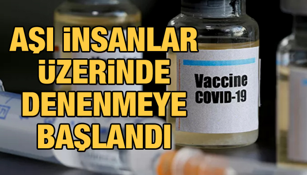 Aşı insanlar üzerinde denenmeye başlandı!