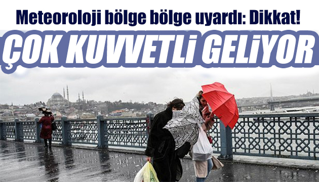 Meteoroloji bölge bölge uyardı: Kuvvetli geliyor!