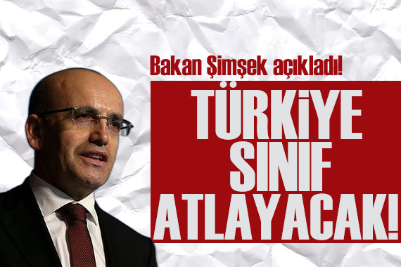 Mehmet Şimşek: Türkiye, sınıf atlayacak!