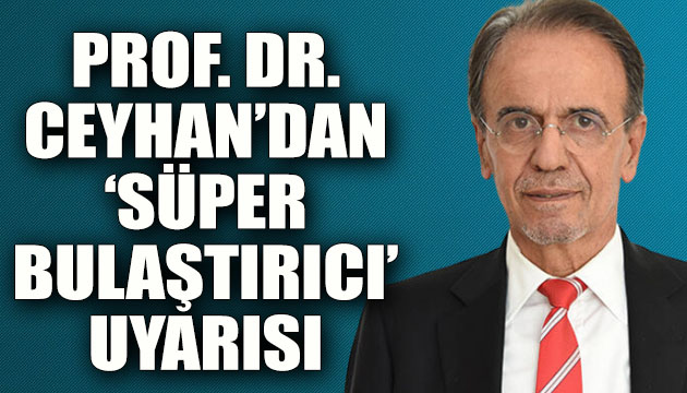 Ceyhan dan  süper bulaştırıcı  uyarısı