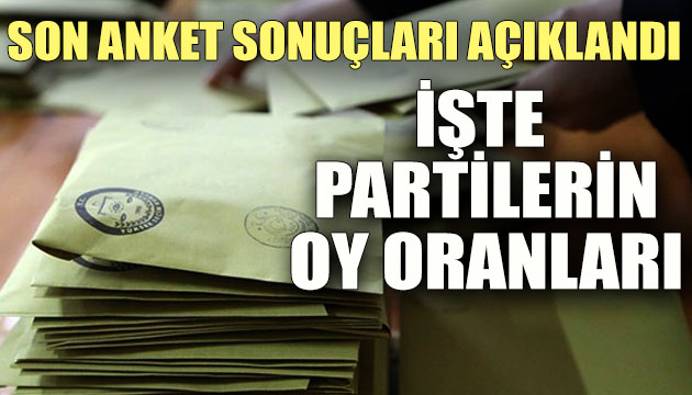 Son anket sonuçları açıklandı: İşte partilerin oy oranları