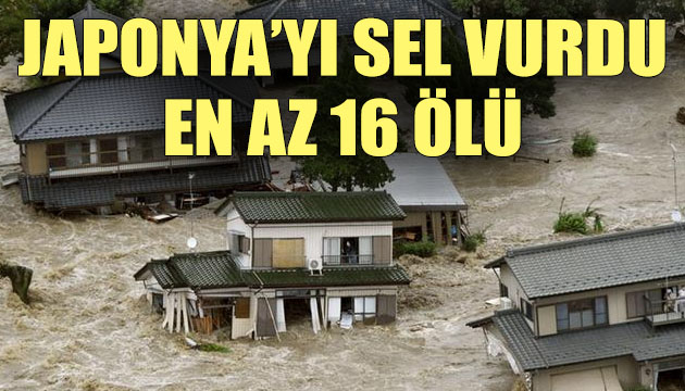 Japonya yı sel vurdu: En az 16 ölü