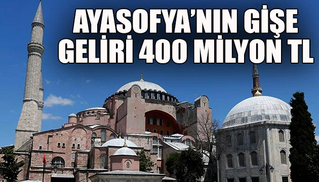 Ayasofya nın gişe geliri 400 milyon lira!