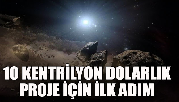 10 kentrilyon dolarlık dev proje için ilk adım!