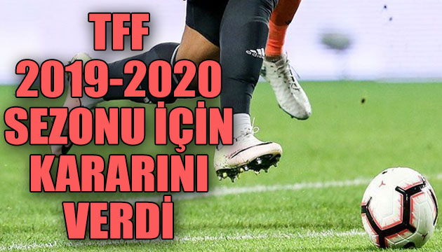 TFF, 2019-2020 sezonu için kararını verdi