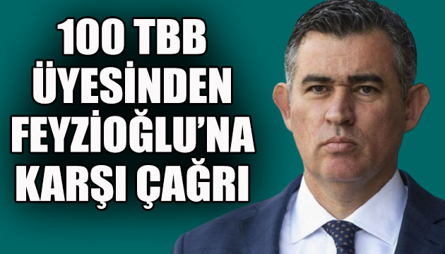 100 TBB üyesinden Feyzioğlu na karşı çağrı!