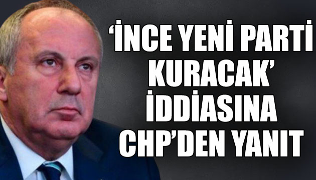  Muharrem İnce yeni parti kuracak  iddiasına CHP’li Öztrak’tan cevap