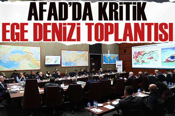 AFAD da kritik Ege Denizi toplantısı