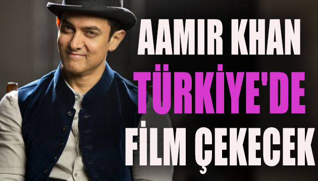 Aamir Khan, Türkiye de film çekecek