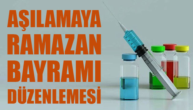 Aşılamaya Ramazan Bayramı düzenlemesi