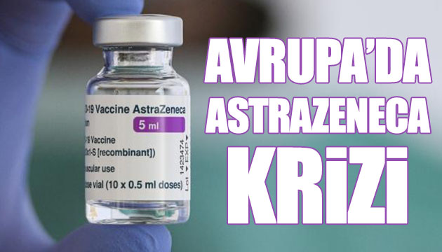 AstraZeneca krizi tavan yaptı